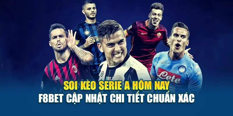 Soi Kèo Serie A Hôm Nay - F8bet Cập Nhật Chi Tiết Chuẩn Xác